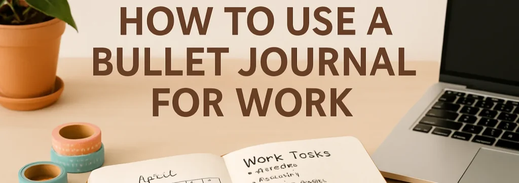 How to Use a Bullet Journal for Work
